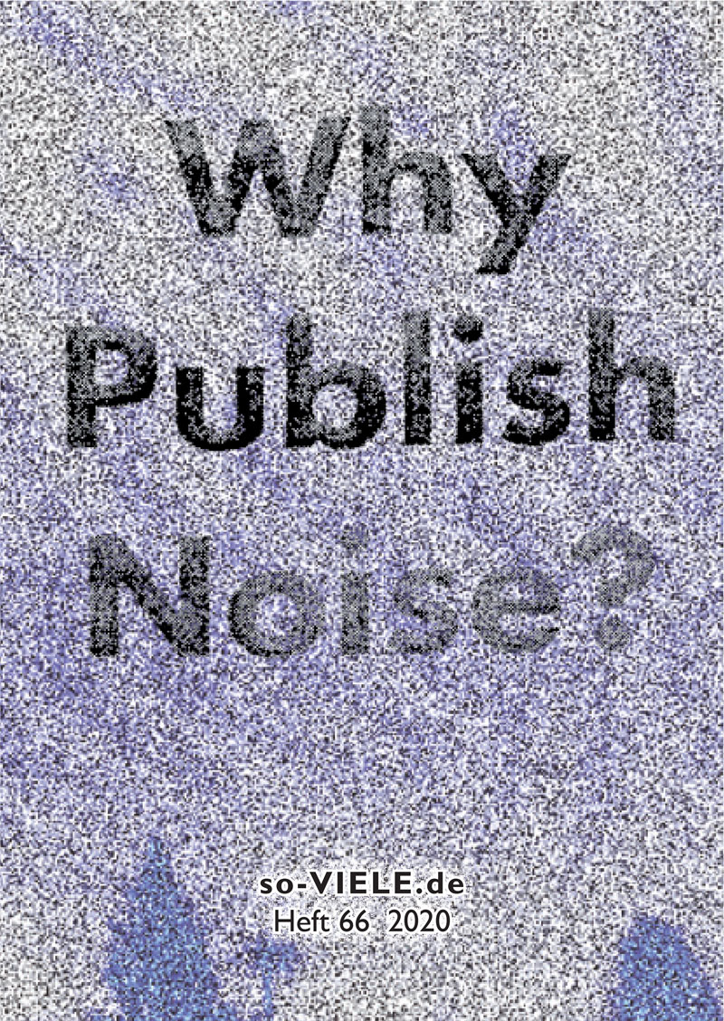Miekal And - Why publish noise, so-VIELE Heft 66 2020